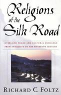 Religions Of The Silk Road di Richard Foltz edito da Palgrave Usa