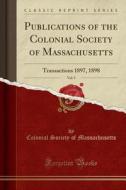 Publications of the Colonial Society of Massachusetts, Vol. 5: Transactions 1897, 1898 (Classic Reprint) di Massachusetts Colonization Society edito da Forgotten Books