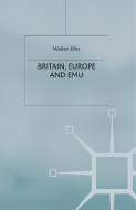 Britain, Europe and EMU di W. Eltis edito da Palgrave Macmillan UK