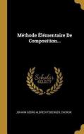 Méthode Élémentaire de Composition... di Johann Georg Albrechtsberger, Choron edito da WENTWORTH PR