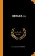 Old Heidelberg di Wilhelm Meyer-Forster edito da Franklin Classics