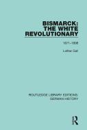 Bismarck: The White Revolutionary di Lothar Gall edito da Taylor & Francis Ltd