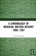 A Chronology Of Medieval British History 1066-1307 di Timothy Venning edito da Taylor & Francis Ltd
