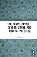 Catherine Crowe: Gender, Genre, And Radical Politics di Ruth Heholt edito da Taylor & Francis Ltd