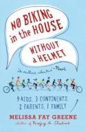No Biking in the House Without a Helmet: 9 Kids, 3 Continents, 2 Parents, 1 Family di Melissa Fay Greene edito da FARRAR STRAUSS & GIROUX