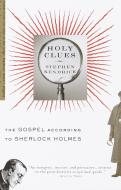 Holy Clues: The Gospel According to Sherlock Holmes di Stephen Kendrick edito da VINTAGE