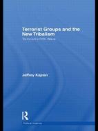 Terrorist Groups and the New Tribalism di Jeffrey Kaplan edito da Routledge
