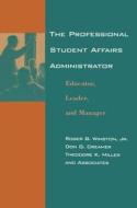 The Professional Student Affairs Administrator di Roger B. Winston, Don G. Creamer, Theodore K. Miller edito da Taylor & Francis Ltd
