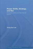 Power Shifts, Strategy and War di Dong Sun Lee edito da Routledge