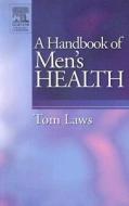 A Handbook Of Men\'s Health di Tom Laws edito da Elsevier Health Sciences