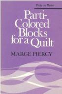 Parti-Colored Blocks for a Quilt di Marge Piercy edito da UNIV OF MICHIGAN PR