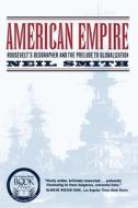 American Empire - Roosevelt′s Geographer and the Prelude to Globalization di Neil Smith edito da University of California Press