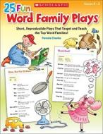 25 Fun Word Family Plays: Short Reproducible Plays That Target and Teach the Top Word Families di Pamela Chanko edito da Scholastic Teaching Resources