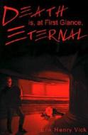 Death Is, At First Glance, Eternal di #Vick,  Erik Henry edito da Iuniverse.com
