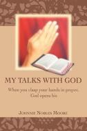 My Talks with God di Johnnie Nobles Moore edito da iUniverse