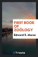 First Book of Zoölogy di Edward S. Morse edito da Trieste Publishing