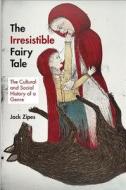 The Irresistible Fairy Tale di Jack Zipes edito da Princeton University Press