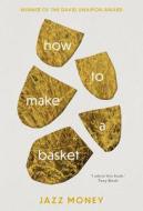 How To Make A Basket di Jazz Money edito da University Of Queensland Press