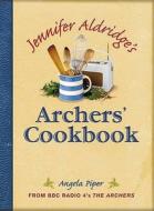 Piper, A: Jennifer Aldridge's Archers' Cookbook di Angela Piper edito da David & Charles