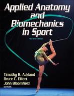 Applied Anatomy and Biomechanics in Sport di Timothy R. Ackland, Bruce C. Elliott, John Bloomfield edito da Human Kinetics