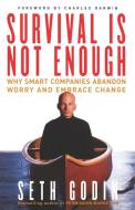 Survival Is Not Enough: Why Smart Companies Abandon Worry and Embrace Change di Seth Godin, Charles Darwin edito da FREE PR