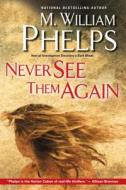 Never See Them Again di M. William Phelps edito da Kensington Publishing