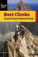 Best Climbs Grand Teton National Park di Richard Rossiter edito da RLPG