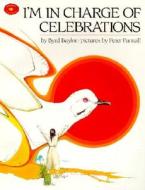 I'm in Charge of Celebrations di Byrd Baylor edito da Turtleback Books