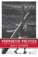 Prophetic Politics di David S. Gutterman edito da Cornell University Press