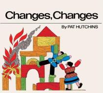 Changes, Changes di Pat Hutchins edito da TURTLEBACK BOOKS