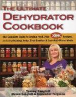 Ultimate Dehydrator Cookbook di Tammy Gangloff, Steven Gangloff, September Ferguson edito da Stackpole Books