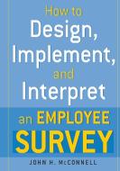 How to Design, Implement, and Interpret and Employee Survey di John Mcconnell edito da AMACOM