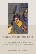 Representing the Race di Gene Andrew Jarrett edito da NYU Press