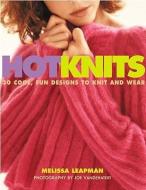 Hot Knits: 30 Cool, Fun Designs to Knit and Wear di Melissa Leapman edito da WATSON GUPTILL PUBN