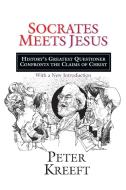 Socrates Meets Jesus: History's Greatest Questioner Confronts the Claims of Christ di Peter Kreeft edito da INTER VARSITY PR