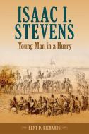 Isaac I. Stevens: Young Man in a Hurry di Kent D. Richards edito da WASHINGTON STATE UNIV PR