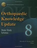 Orthopaedic Knowledge Update 8 di Alexander R. Vaccaro edito da American Academy of Orthopaedic Surgeons