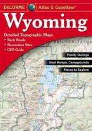 Wyoming Atlas & Gazetteer di Rand McNally, Delorme Publishing Company, DeLorme edito da Delorme Mapping Company