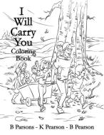 I Will Carry You: Coloring Book di Beverly Parsons, Kim Pearson Pearson edito da BOOKBABY