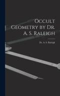 Occult Geometry by Dr. A. S. Raleigh edito da LIGHTNING SOURCE INC