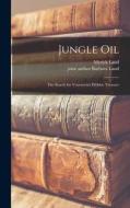 Jungle Oil; the Search for Venezuela's Hidden Treasure di Myrick Land edito da LIGHTNING SOURCE INC
