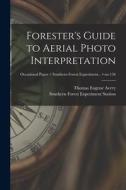 Forester's Guide to Aerial Photo Interpretation; no.156 di Thomas Eugene Avery edito da LIGHTNING SOURCE INC