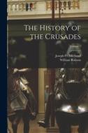 The History of the Crusades; Volume 1 di Joseph Michaud, William Robson edito da LEGARE STREET PR