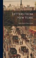 Letters From New York di Lydia Maria Francis Child edito da LEGARE STREET PR
