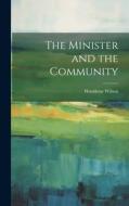 The Minister and the Community di Woodrow Wilson edito da LEGARE STREET PR