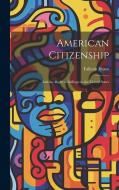 American Citizenship: And the Right of Suffrage in the United States di Taliesin Evans edito da LEGARE STREET PR