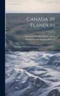 Canada in Flanders: The Official Story of the Canadian Expeditionary Force; Volume 2 di Max Aitken Beaverbrook, Charles George Douglas Roberts edito da LEGARE STREET PR
