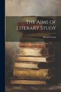 The Aims of Literary Study di Hiram Corson edito da LEGARE STREET PR