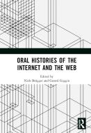 Oral Histories Of The Internet And The Web edito da Taylor & Francis Ltd