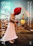 Architecture's Afterlife di Harriet Harriss, Federica Vannucchi, Michela Barosio, Dag Boutsen, Mia Roth-Cerina, Carla Sentieri, Johan De Walsche, Santiago Gomes, Andrea Ceko, Hayd De Loof edito da Taylor & Francis Ltd